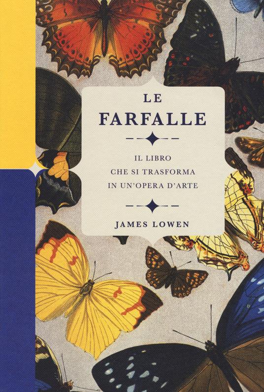 Le farfalle. Il libro che si trasforma in un'opera d'arte. Ediz. a colori - James Lowen - copertina