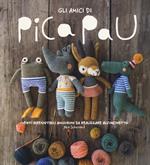 Gli amici di Pica Pau. Venti irresistibili amigurumi da realizzare all'uncinetto. Ediz. a colori