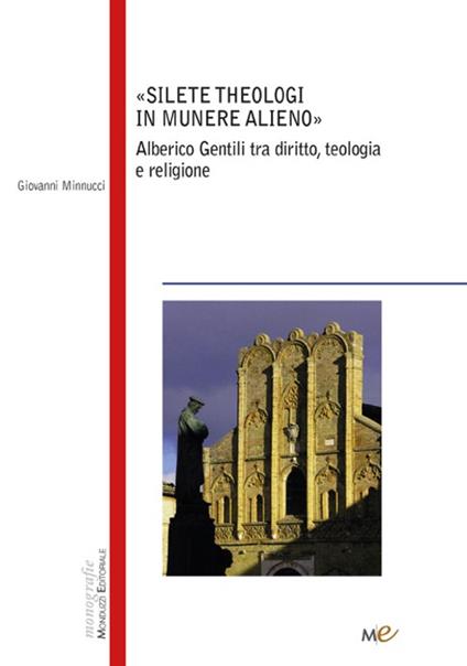 Silete Theologi in munere alieno. Alberico Gentili tra diritto, teologia e religione - Giovanni Minnucci - copertina