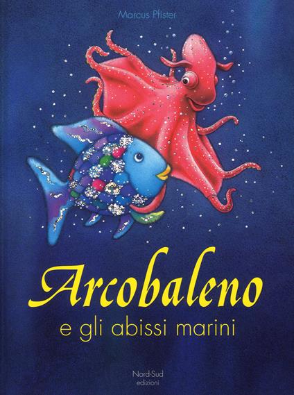 Arcobaleno e gli abissi marini. Ediz. a colori - Marcus Pfister - copertina