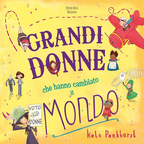 Grandi donne che hanno cambiato il mondo. Ediz. a colori - Kate Pankhurst - copertina