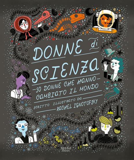 Donne di scienza. 50 donne che hanno cambiato il mondo. Ediz. a colori - Rachel Ignotofsky - copertina