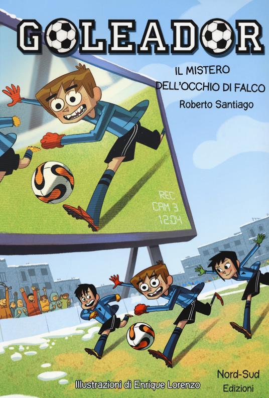 Il mistero dell'occhio di falco. Goleador. Vol. 4 - Roberto Santiago - copertina