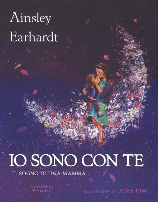 Io sono con te. Il sogno di una mamma. Ediz. a colori - Ainsley Earhardt,Kathryn Cristaldi - copertina