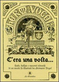 C'era una volta... Fiabe, ballate e racconti tedeschi di un secolo fa illustrati da Hermann Vogel - copertina