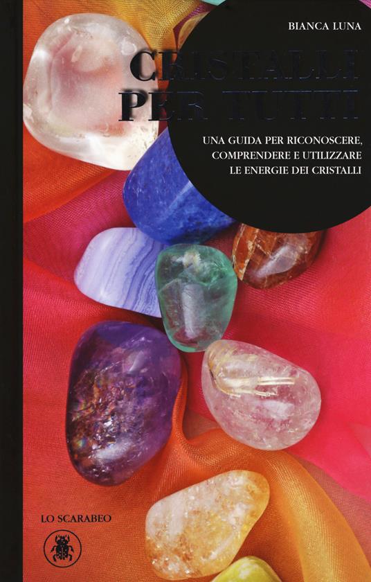 Cristalli per tutti. Una guida per riconoscere, comprendere e utilizzare le energie dei cristalli - Bianca Luna - copertina