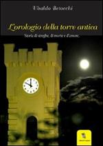 L'orologio della Torre Antica. Storia di streghe, di morte e d'amore