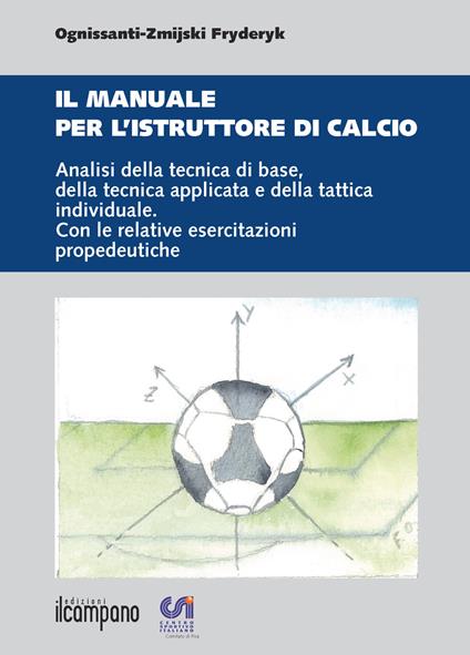 Il manuale per l'istruttore di calcio. Analisi della tecnica di base, della tecnica applicata e della tattica individuale. Con le relative esercitazioni propedeuti - Fryderyk Ognissanti-Zmikski - copertina