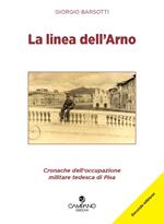 La linea dell'Arno. Cronache dell'occupazione militare tedesca di Pisa