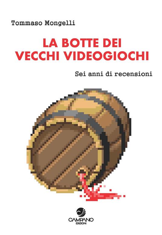 La botte dei vecchi videogiochi. Sei anni di recensioni - Tommaso Mongelli - copertina