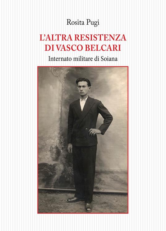 L' altra resistenza di Vasco Belcari. Internato militare di Soiana - Rosita Pugi - copertina