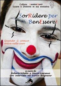 Sorridere per benessere. Quando il comico entra nelle cure (con intervista a Enrico Brignano) - Roberto Miletto,Marco Aversano - copertina