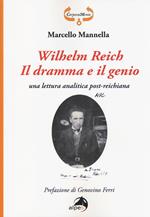 Wilhelm Reich. Il dramma e il genio. Una lettura analitica post-reichiana