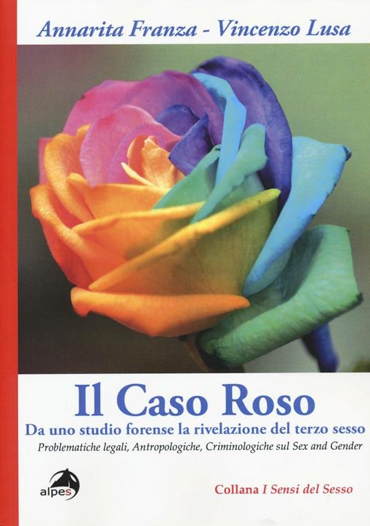 Il caso Roso. Da uno studio forense la rivelazione del terzo sesso. Problematiche legali, antropologiche, criminologiche sul sex and gender - Annarita Franza,Vincenzo Lusa - copertina