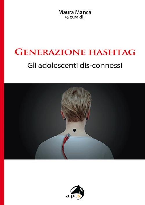 Generazione hashtag. Gli adolescenti dis-connessi - copertina