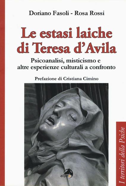 Le estasi laiche di Teresa d'Avila. Psicoanalisi, misticismo e altre esperienze culturali a confronto - Doriano Fasoli,Rosa Rossi - copertina