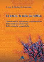 La paura, la noia, la rabbia. Contenimento, regolazione, trasformazione delle emozioni nei percorsi delle comunità terapeutiche