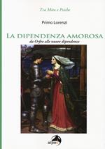 La dipendenza amorosa. Da Orfeo alle nuove dipendenze