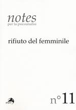 Notes per la psicoanalisi. Vol. 11: Rifiuto del femminile