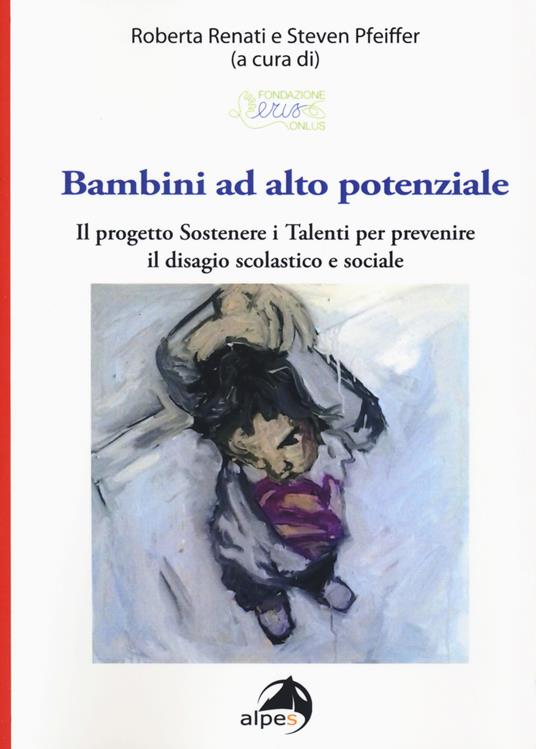 Bambini ad alto potenziale. Il progetto «Sostenere i talenti per prevenire il disagio scolastico e sociale» - copertina