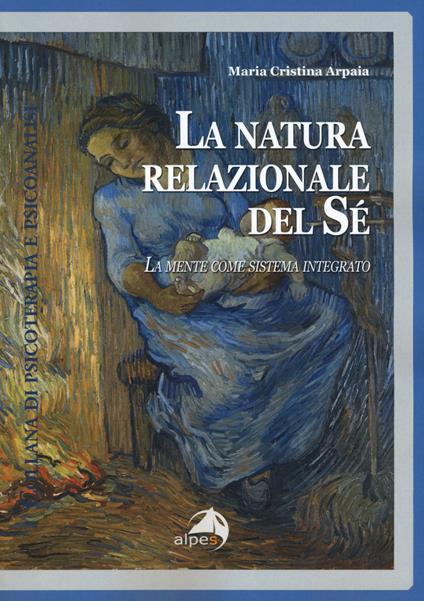 La natura relazionale del sé. La mente come sistema integrato - Maria Cristina Arpaia - copertina