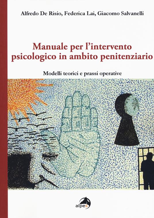 Manuale per l'intervento psicologico in ambito penitenziario. Modelli teorici e prassi operative - Alfredo De Risio,Federica Lai,Clarissa Poggi - copertina