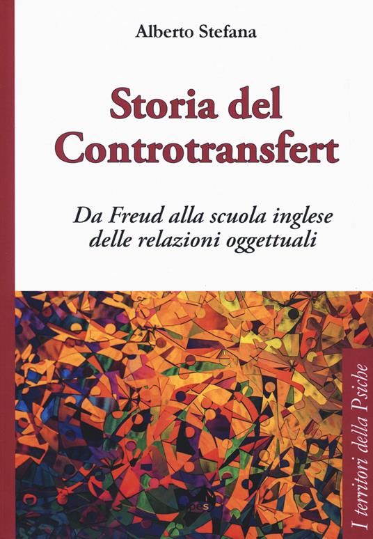 Storia del controtransfert. Da Freud alla scuola inglese delle relazioni oggettuali - Alberto Stefana - copertina