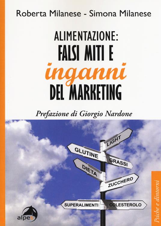 Alimentazione: falsi miti e inganni del marketing - Roberta Milanese,Simona Milanese - copertina