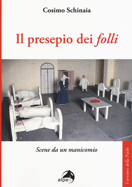 Il presepio dei «folli». Scene da un manicomio - Cosimo Schinaia - copertina