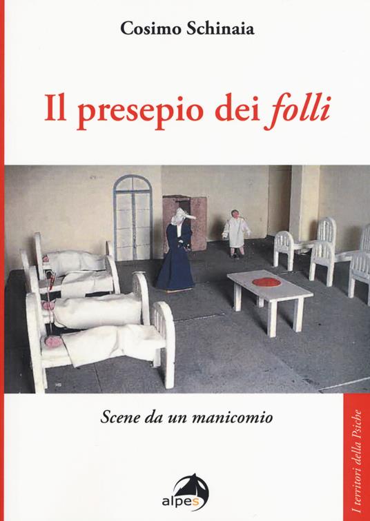 Il presepio dei «folli». Scene da un manicomio - Cosimo Schinaia - copertina