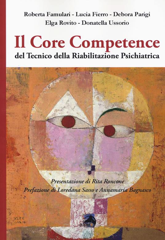 Il core competence del tecnico della riabilitazione psichiatrica - Roberta Famulari,Lucia Fierro,Debora Parigi - copertina