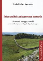 Psicoanalisi audacemente bastarda. Curiosità, coraggio, umiltà caratteristiche da portare nel bagaglio di qualsiasi viaggio