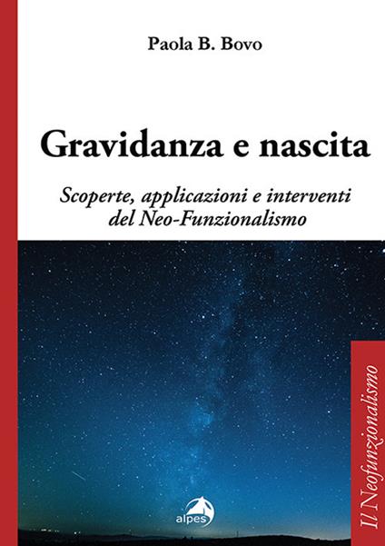 Gravidanza e nascita. Scoperte, applicazioni e interventi del Neo-Funzionalismo - Paola B. Bovo - copertina