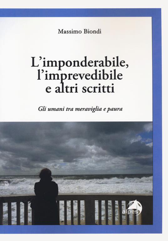 L' imponderabile, l'imprevedibile e altri scritti. Gli umani tra meraviglia e paura - Massimo Biondi - copertina