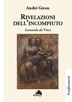 Rivelazioni dell'incompiuto. Leonardo da Vinci