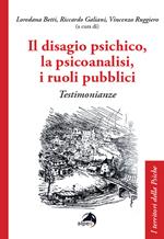 Il disagio psichico, la psicoanalisi, i ruoli pubblici. Testimonianze