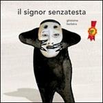 Il signor Senzatesta. Ediz. illustrata