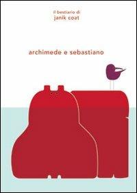 Archimede e Sebastiano. Ediz. illustrata - Janik Coat - copertina