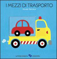 I mezzi di trasporto. Ediz. illustrata - Xavier Deneux - copertina