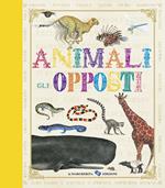 Animali. Gli opposti. Ediz. illustrata