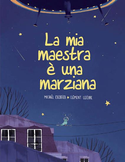 La mia maestra è una marziana. Ediz. illustrata - Michaël Escoffier,Clément Lefévre - copertina