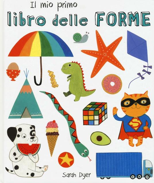 Il mio primo libro delle forme. Ediz. italiana e inglese - Sarah Dyer - copertina