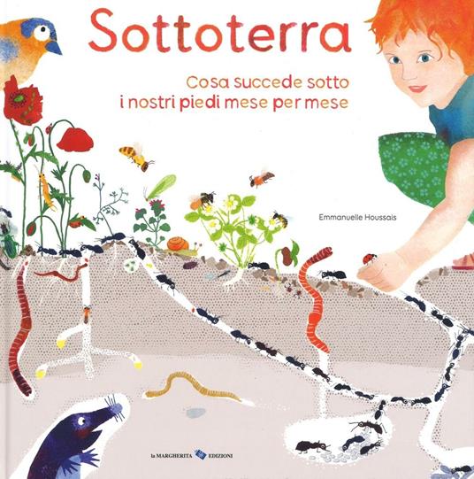 Sottoterra. Per conoscere cosa succede sotto i nostri piedi mese per mese - Emmanuelle Houssais - copertina