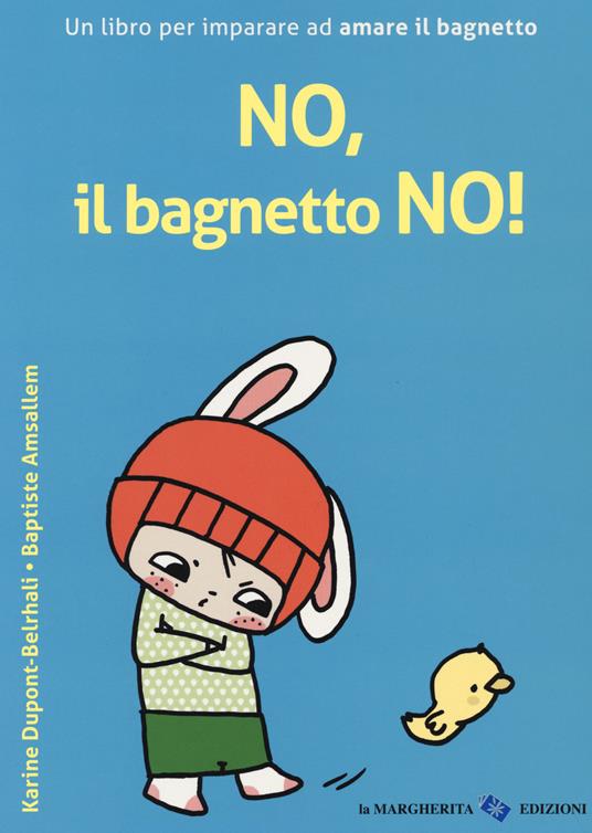 No, il bagnetto no! Ediz. a colori - Karine Dupont-Belrhali,Baptiste Amsallem - copertina