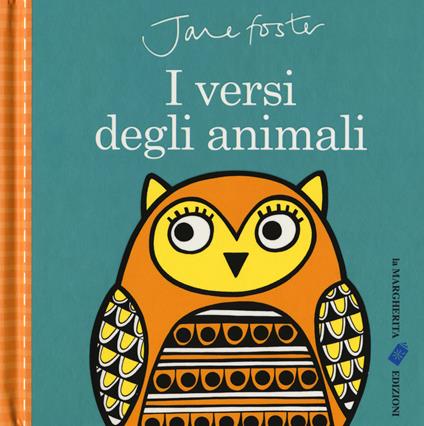 I versi degli animali. Ediz. a colori - Jane Foster - copertina