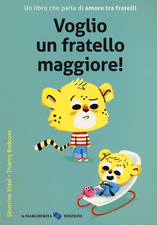 Voglio un fratello maggiore! Ediz. a colori - Thierry Bedouet,Severine Vidale - copertina