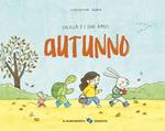 Autunno. Lucilla e i suoi amici. Ediz. a colori