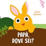 Papà, dove sei? Ediz. a colori