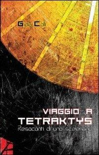 Viaggio a Tetraktys. Resoconti di uno Sceleriano - Gioia Colli - copertina