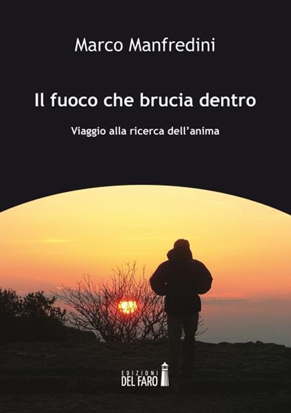 Il fuoco che brucia dentro. Viaggio alla ricerca dell'anima - Marco Manfredini - copertina